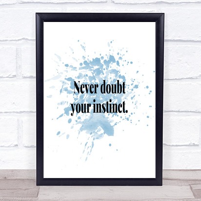 Never Doubt Your Instinct Inspirational Quote Print Blue Watercolour Poster