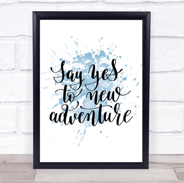 Say Yes To Adventure Inspirational Quote Print Blue Watercolour Poster