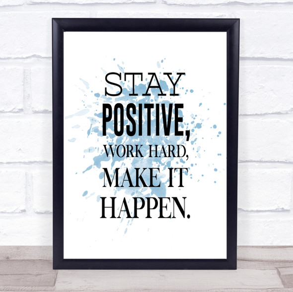 Stay Positive Inspirational Quote Print Blue Watercolour Poster