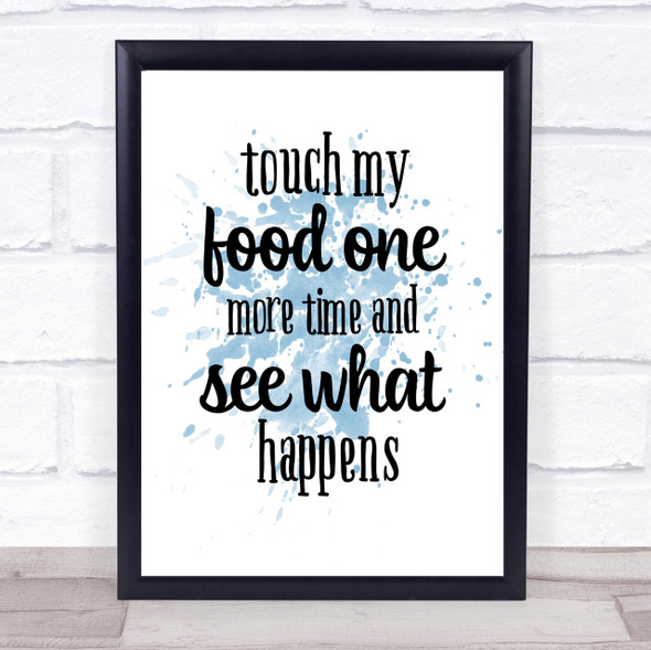 Touch My Food One More Time Inspirational Quote Print Blue Watercolour Poster