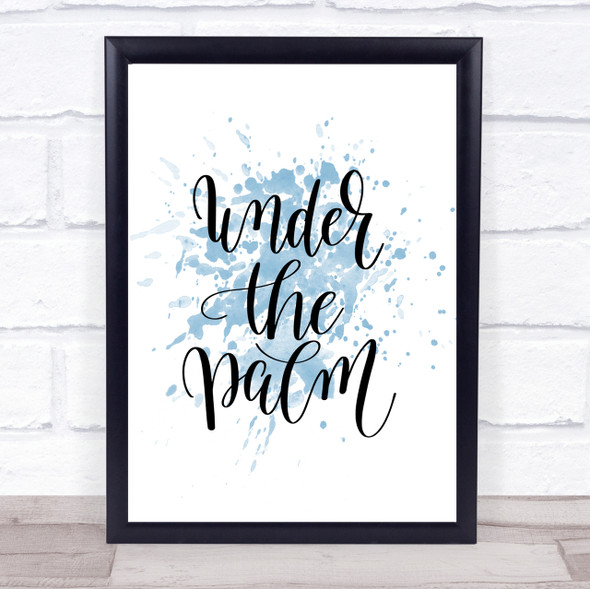 Under The Palm Inspirational Quote Print Blue Watercolour Poster