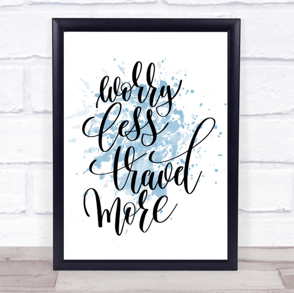 Worry Less Travel More Inspirational Quote Print Blue Watercolour Poster