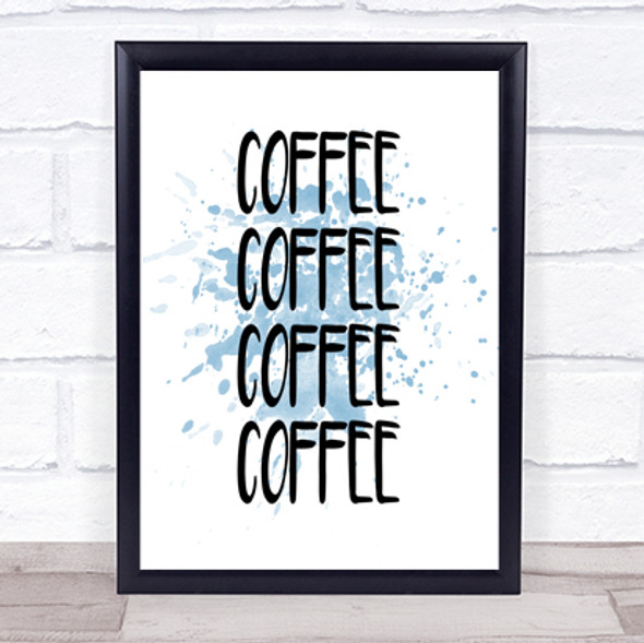 Coffee Coffee Coffee Coffee Inspirational Quote Print Blue Watercolour Poster