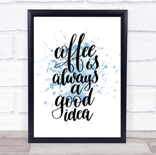 Coffee Is Always A Good Idea Inspirational Quote Print Blue Watercolour Poster