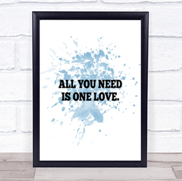 All You Need Is One Love Inspirational Quote Print Blue Watercolour Poster