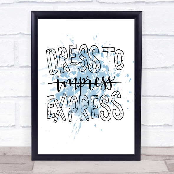 Dress To Express Inspirational Quote Print Blue Watercolour Poster