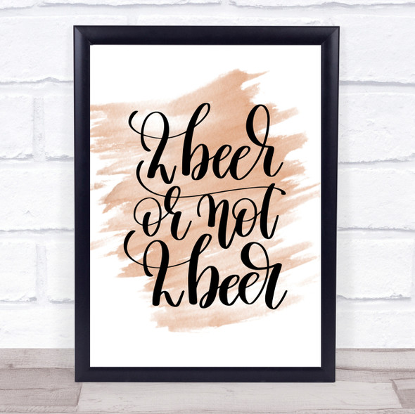2 Beer Or Not Quote Print Watercolour Wall Art