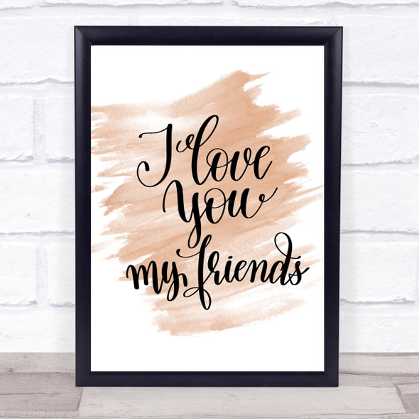 I Love You Friends Quote Print Watercolour Wall Art