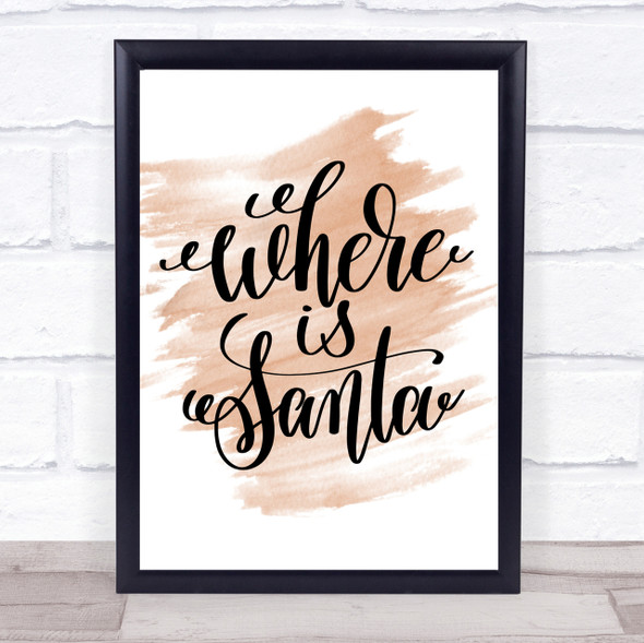 Christmas Where Is Santa Quote Print Watercolour Wall Art