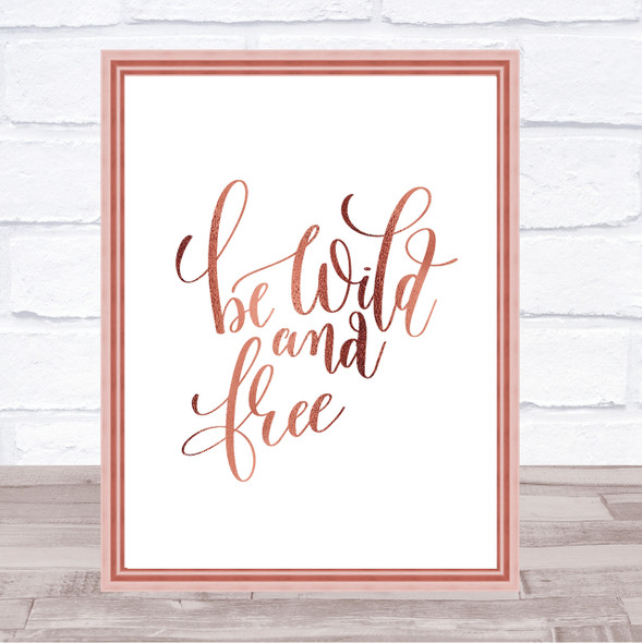 Be Wild And Free Quote Print Poster Rose Gold Wall Art