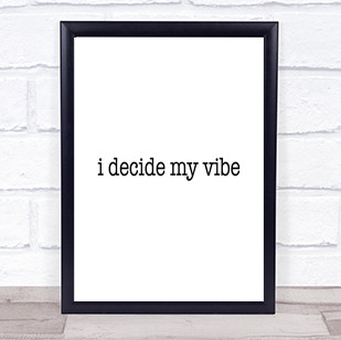I Decide My Vibe Quote Print Poster Typography Word Art Picture