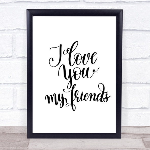 I Love You Friends Quote Print Poster Typography Word Art Picture