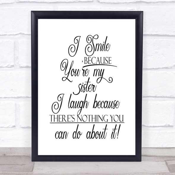 I Smile Because Sister Quote Print Poster Typography Word Art Picture