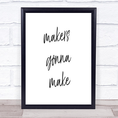 Makers Gonna Make Quote Print Poster Typography Word Art Picture