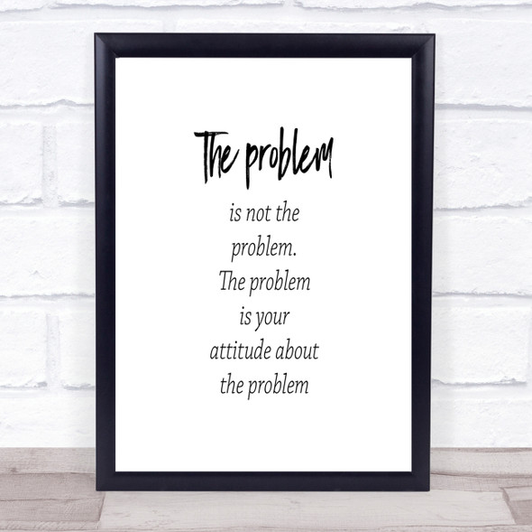 Problem Is Not The Problem Quote Print Poster Typography Word Art Picture