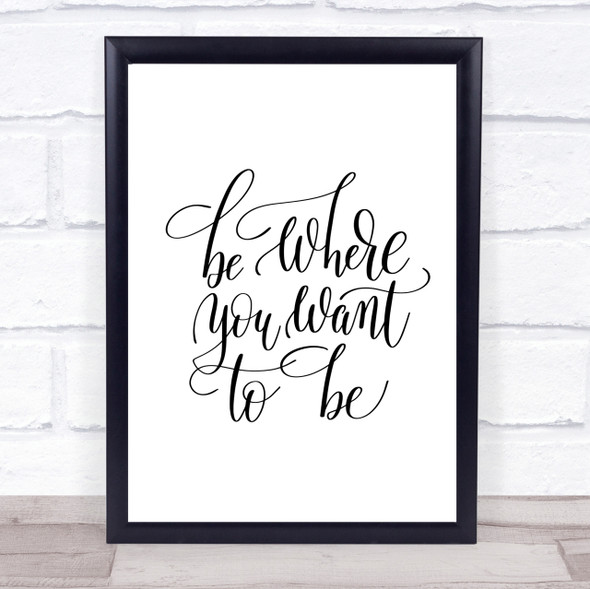 Be Where You Want To Be Quote Print Poster Typography Word Art Picture
