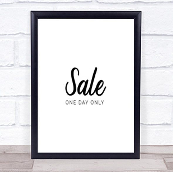 Sale One Day Only Quote Print Poster Typography Word Art Picture