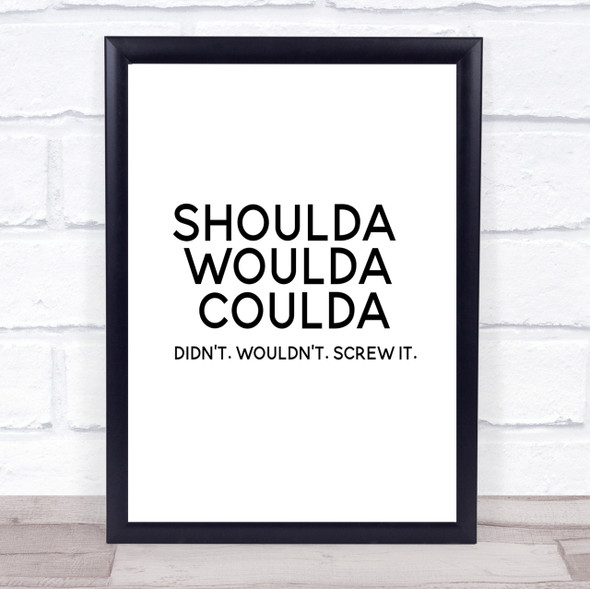 Shoulda Woulda Coulda Quote Print Poster Typography Word Art Picture