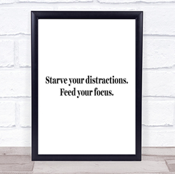 Starve Your Distractions Quote Print Poster Typography Word Art Picture