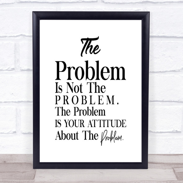 The Problem Is Your Attitude Quote Print Poster Typography Word Art Picture