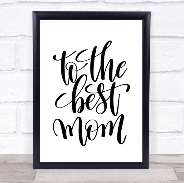 To The Best Mom Quote Print Poster Typography Word Art Picture
