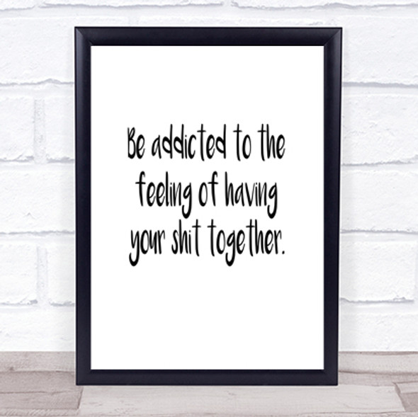 Addicted To The Feeling Quote Print Poster Typography Word Art Picture