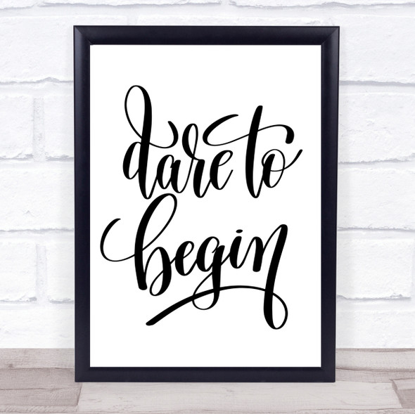 Dare Begin Quote Print Poster Typography Word Art Picture