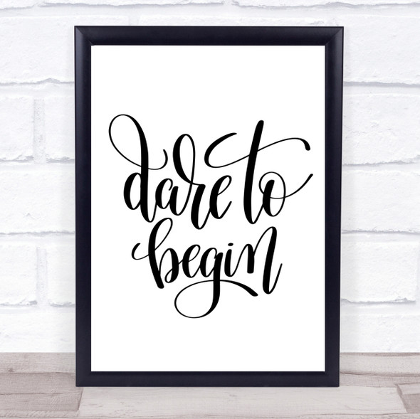 Dare To Begin Quote Print Poster Typography Word Art Picture