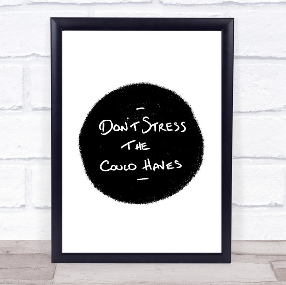 Don't Stress Could Haves Quote Print Poster Typography Word Art Picture