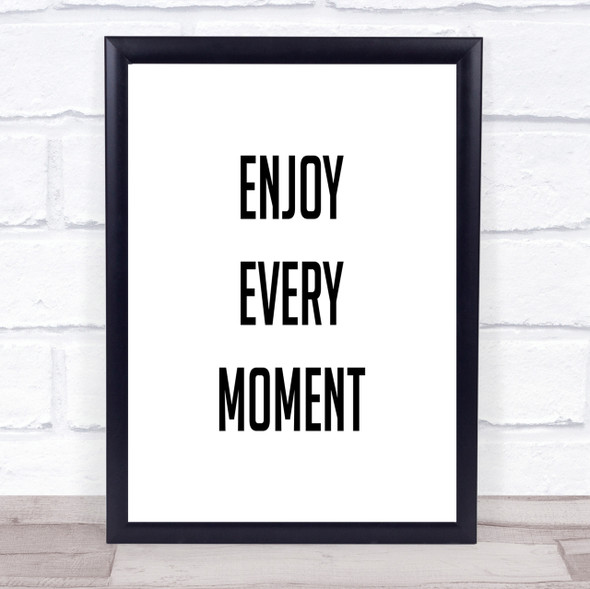 Enjoy Every Moment Quote Print Poster Typography Word Art Picture