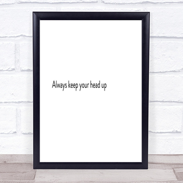 Always Keep Your Head Up Quote Print Poster Typography Word Art Picture