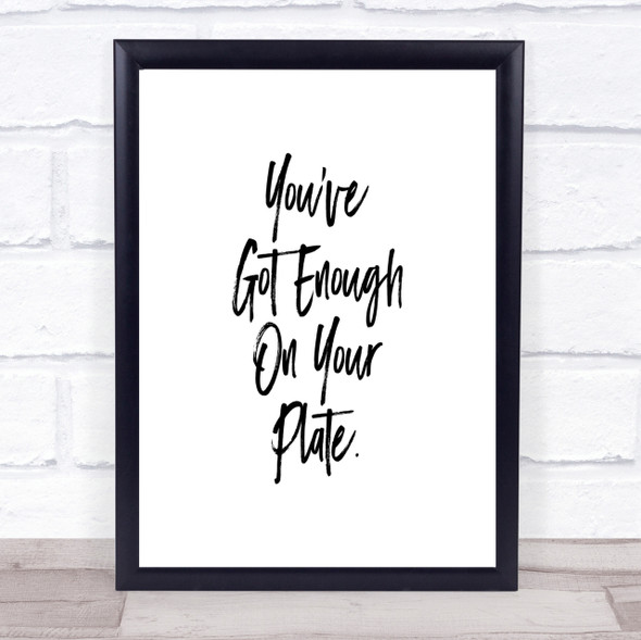 Enough On Your Plate Quote Print Poster Typography Word Art Picture