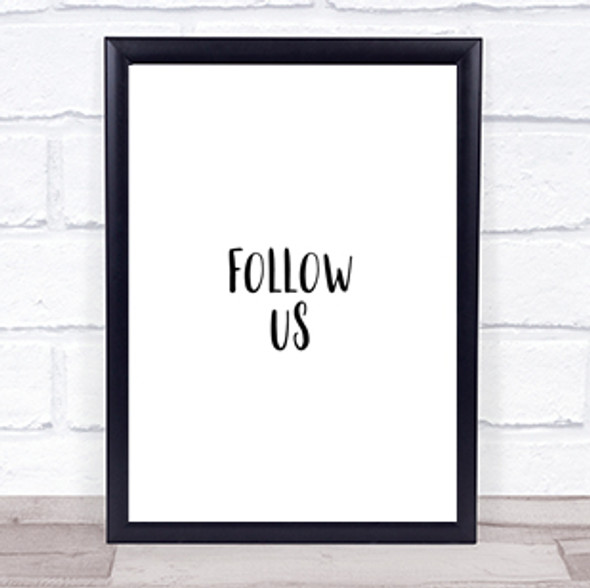 Follow Us Quote Print Poster Typography Word Art Picture