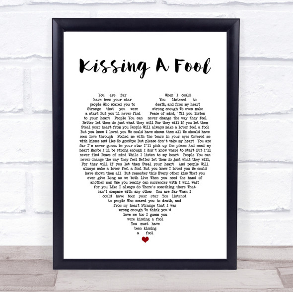 George Michael Kissing A Fool Heart Song Lyric Quote Print