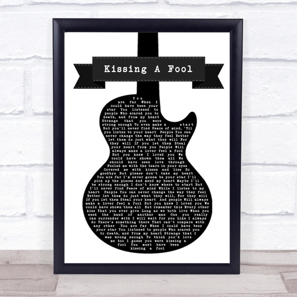 George Michael Kissing A Fool Black & White Guitar Song Lyric Quote Print