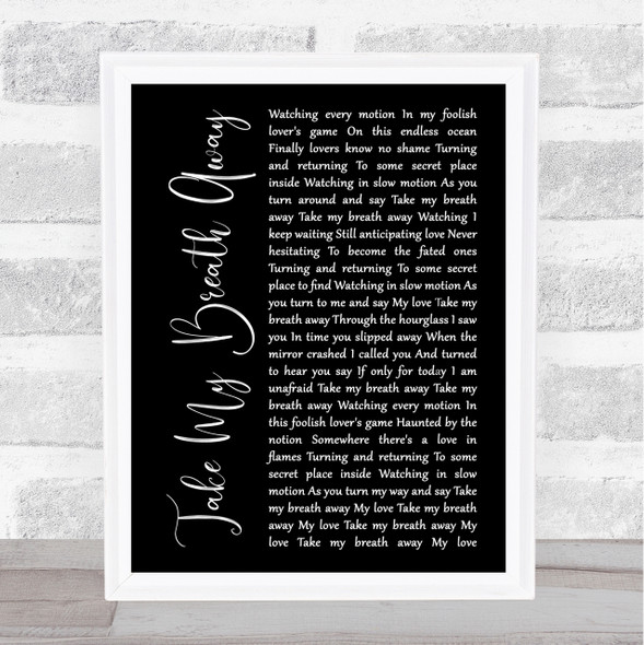 Berlin Take My Breath Away Black Script Song Lyric Quote Print