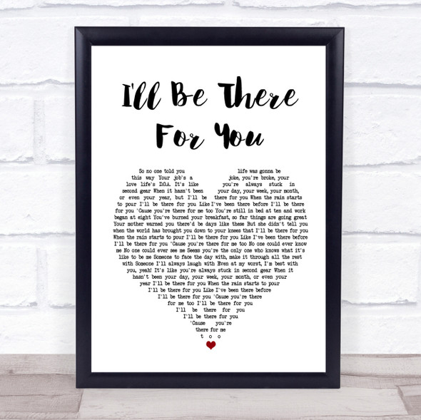 The Rembrandts I'll Be There For You White Heart Song Lyric Quote Print