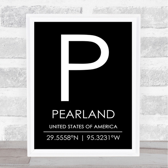 Pearland United States Of America Coordinates Black & White Travel Quote Print
