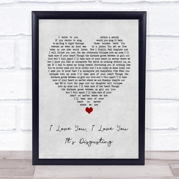 Broadside I Love You, I Love You. It's Disgusting Grey Heart Music Gift Poster Print