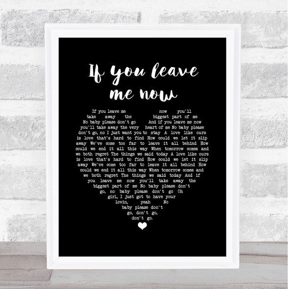 Chicago If you leave me now Black Heart Song Lyric Quote Print