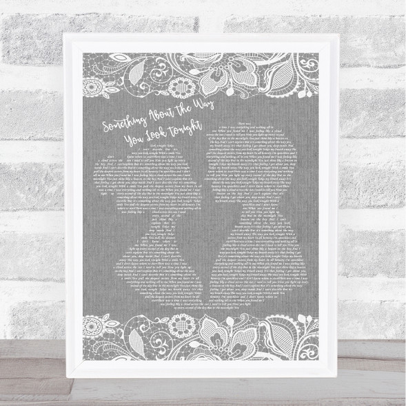 Elton John Something About The Way You Look Tonight Burlap Lace Grey Song Quote Print