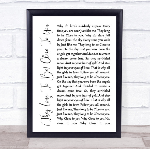 The Carpenters (They Long To Be) Close To You White Script Song Lyric Quote Music Framed Print