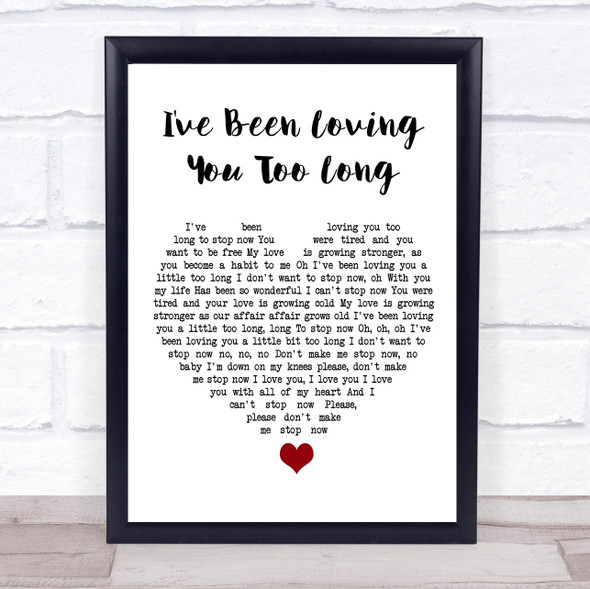 Otis Redding I've Been Loving You Too Long White Heart Song Lyric Quote Music Framed Print