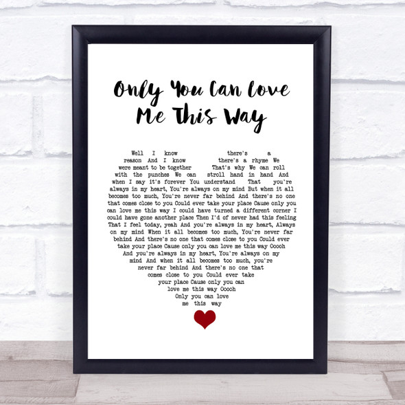 Keith Urban Only You Can Love Me This Way White Heart Song Lyric Quote Music Framed Print