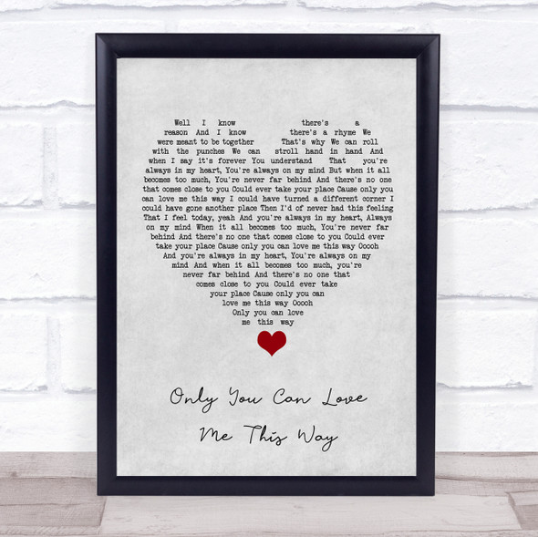 Keith Urban Only You Can Love Me This Way Grey Heart Song Lyric Quote Music Framed Print