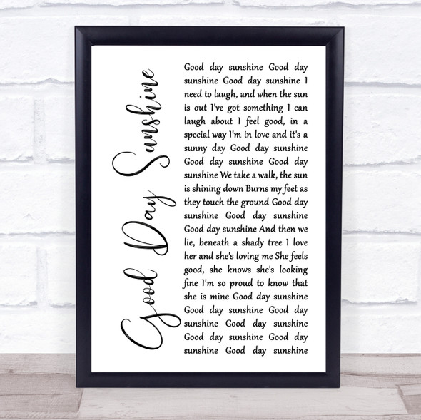 The Beatles Good Day Sunshine White Script Song Lyric Quote Music Framed Print