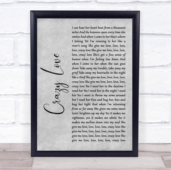 Van Morrison Crazy Love Grey Rustic Script Song Lyric Quote Music Framed Print