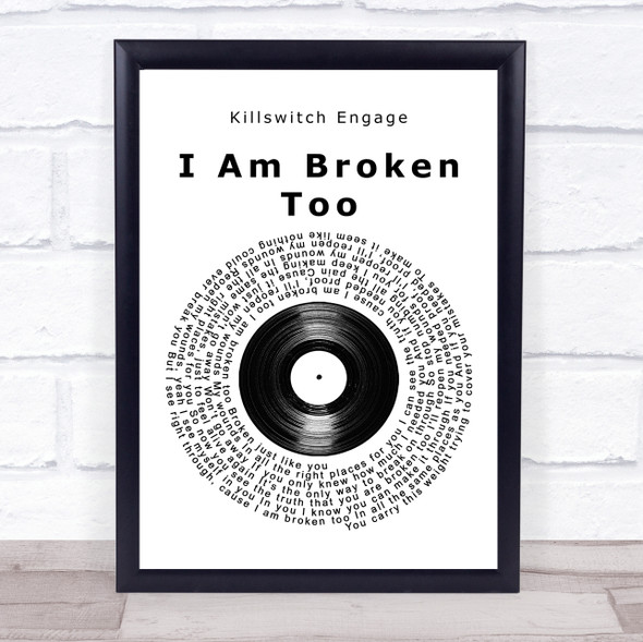 Killswitch Engage I Am Broken Too Vinyl Record Song Lyric Quote Music Framed Print