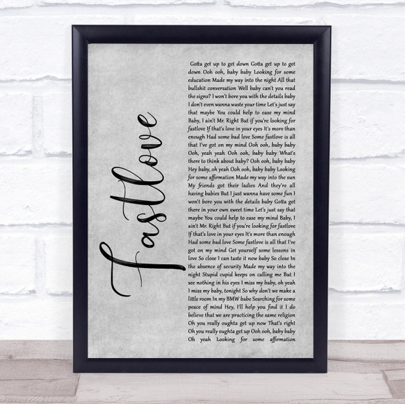 George Michael Fastlove Grey Rustic Script Song Lyric Quote Music Framed Print