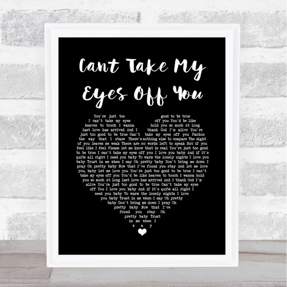 Cant Take My Eyes Off You Frankie Valli Black Heart Song Lyric Quote Music Framed Print